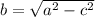 b = \sqrt{a^{2}-c^{2}}