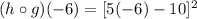 (h\circ g)(-6)=[5(-6)-10]^2