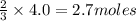 \frac{2}{3}\times 4.0=2.7moles