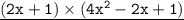 \underline{ \tt{{(2x + 1) \times (4 {x}^{2} - 2x + 1)}}}
