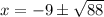x = -9 \pm\sqrt{88}