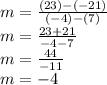 m = \frac{(23)-(-21)}{(-4)-(7)} \\m = \frac{23+21}{-4-7}\\m = \frac{44}{-11}\\m = -4
