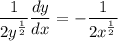 \displaystyle \frac{1}{2y^{\frac{1}{2}}}\frac{dy}{dx} = -\frac{1}{2x^{\frac{1}{2}}}