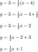 y - 3 = \frac{1}{2}(x - 4)\\\\y -3 = \frac{1}{2}x-4*\frac{1}{2}\\\\y - 3  =\frac{1}{2}x - 2\\\\y = \frac{1}{2}x - 2 + 3\\\\y =\frac{1}{2}x + 1