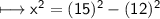 \longmapsto \sf { x^2 = (15)^2 - (12)^2 }
