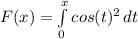 F(x) = \int\limits^x_0 {cos(t)^2} \, dt