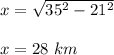 x=\sqrt{35^{2}-21^{2}}\\\\x=28\ km
