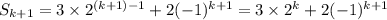 S_{k+1}=3\times2^{(k+1)-1}+2(-1)^{k+1}=3\times2^k+2(-1)^{k+1}