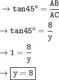 \tt\to tan45^o = \dfrac{AB}{AC}\\\\\tt\to tan45^o =\dfrac{8}{y}\\\\\tt\to 1 = \dfrac{8}{y} \\\\\tt\to\boxed{\orange{\tt y = 8 }}