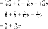 = \frac{1*2}{4*2}+\frac{7}{8}+\frac{9}{10}y-\frac{3*2}{5*2}y\\\\=\frac{2}{8}+\frac{7}{8}+\frac{9}{10}y-\frac{6}{10}y\\\\=\frac{9}{8}+\frac{3}{10}y