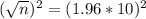 (\sqrt{n})^2 = (1.96*10)^2