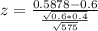 z = \frac{0.5878 - 0.6}{\frac{\sqrt{0.6*0.4}}{\sqrt{575}}}