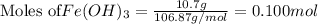 \text{Moles of} Fe(OH)_3=\frac{10.7g}{106.87g/mol}=0.100mol