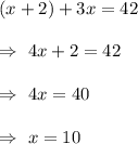 (x+2)+3x=42\\\\\Rightarrow\ 4x+2=42\\\\\Rightarrow\ 4x=40\\\\\Rightarrow\ x=10