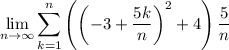 \displaystyle\lim_{n\to\infty}\sum_{k=1}^n\left(\left(-3+\frac{5k}n\right)^2+4\right)\frac5n