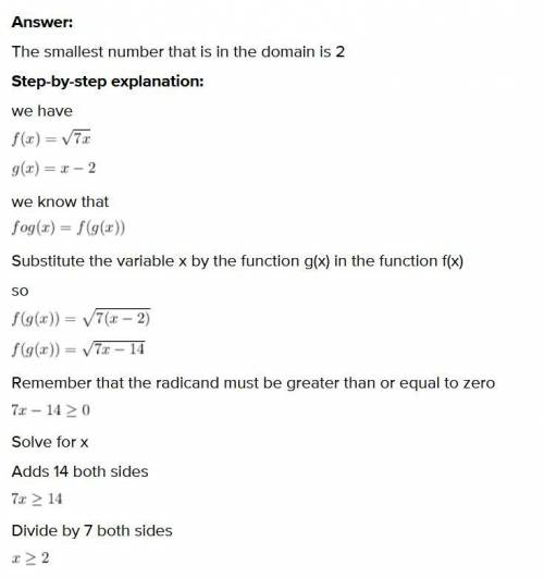 Let f(x) = square root 7x and g(x)= x-5. whats the smallest number that is in the domain of f ° g ?