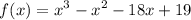 $f(x)=x^3-x^2-18x+19$