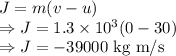 J=m(v-u)\\\Rightarrow J=1.3\times 10^3(0-30)\\\Rightarrow J=-39000\ \text{kg m/s}