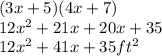 (3x+5)(4x+7)\\ 12x^2+21x+20x+35\\ 12x^2+41x+35  ft^2
