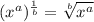 (x^a)^\frac{1}{b} = \sqrt[b]{x^a}