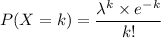 P(X = k) = \dfrac{\lambda^k \times e^{-k}}{k!}