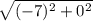 \sqrt{(-7)^{2} + 0^{2} }