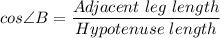 cos\angle B = \dfrac{Adjacent\ leg \ length}{Hypotenuse \ length}