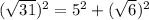 (\sqrt{31})^2 = 5^2 + (\sqrt 6)^2