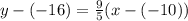 y - (-16) = \frac{9}{5}(x - (-10))
