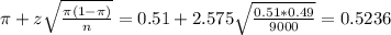 \pi + z\sqrt{\frac{\pi(1-\pi)}{n}} = 0.51 + 2.575\sqrt{\frac{0.51*0.49}{9000}} = 0.5236