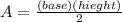 A=\frac{(base)(hieght)}{2}