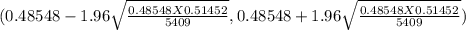 (0.48548 - 1.96 \sqrt{\frac{0.48548 X 0.51452}{5409} } , 0.48548+ 1.96\sqrt{\frac{0.48548 X 0.51452}{5409} } )