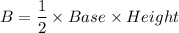 B=\dfrac{1}{2}\times Base\times Height