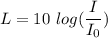 L=10\ log(\dfrac{I}{I_0})