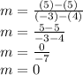 m = \frac{(5)-(5)}{(-3)-(4)}\\m = \frac{5-5}{-3-4} \\m = \frac{0}{-7} \\m = 0