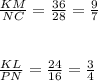 \frac{KM}{NC}=\frac{36}{28}=\frac{9}{7}\\\\\\\frac{KL}{PN}=\frac{24}{16}=\frac{3}{4}\\\\
