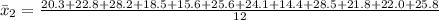\bar x_2 =\frac{20.3 +22.8 +28.2 +18.5 +15.6 +25.6+ 24.1 +14.4 +28.5 +21.8 +22.0 +25.8}{12}