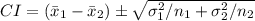 CI = (\bar x_1 - \bar x_2) \± \sqrt{\sigma_1^2/n_1 + \sigma_2^2/n_2}