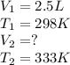V_1=2.5L\\T_1=298K\\V_2=?\\T_2=333K