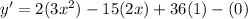 y'=2(3x^2)-15(2x)+36(1)-(0)