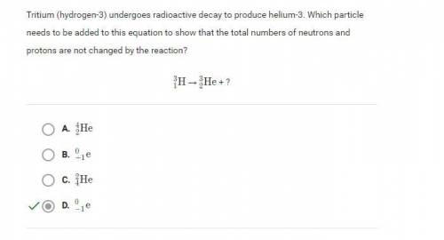 Tritium (hydrogen-3) undergoes radioactive decay to produce helium-3. Which

particle needs to be ad