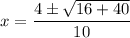 x = \dfrac{4 \pm \sqrt{16 + 40}}{10}