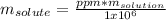 m_{solute}=\frac{ppm*m_{solution}}{1x10^6}