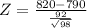 Z = \frac{820 - 790}{\frac{92}{\sqrt{98}}}