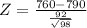 Z = \frac{760 - 790}{\frac{92}{\sqrt{98}}}