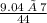 \frac{9.04 \: × \: 7}{44}