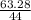 \frac{63.28}{44}