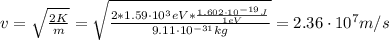 v = \sqrt{\frac{2K}{m}} = \sqrt{\frac{2*1.59 \cdot 10^{3} eV*\frac{1.602 \cdot 10^{-19} J}{1 eV}}{9.11 \cdot 10^{-31} kg}} = 2.36 \cdot 10^{7} m/s