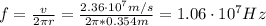 f = \frac{v}{2\pi r} = \frac{2.36 \cdot 10^{7} m/s}{2\pi*0.354 m} = 1.06 \cdot 10^{7} Hz