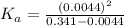 K_a=\frac{(0.0044)^{2}}{0.341-0.0044}